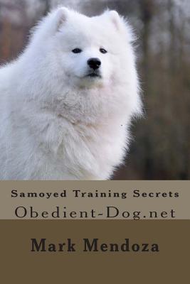 Samoyed Training Secrets: Obedient-Dog.net - Mark Mendoza