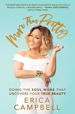 More Than Pretty: Doing the Soul Work That Uncovers Your True Beauty - Erica Campbell