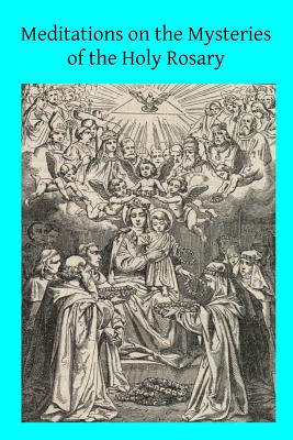 Meditations on the Mysteries of the Holy Rosary - Brother Hermenegild Tosf