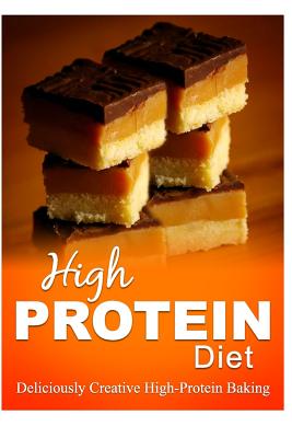 High Protein Diet - Deliciously Creative High-Protein Baking: High-Protein Cooking and Baking for Weight Loss and Energy - High Protein Diet