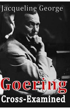 Coperta cărții 'Goering Cross-Examined - Jacqueline George'