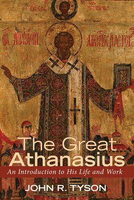The Great Athanasius - John R. Tyson
