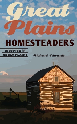 Great Plains Homesteaders - Richard Edwards