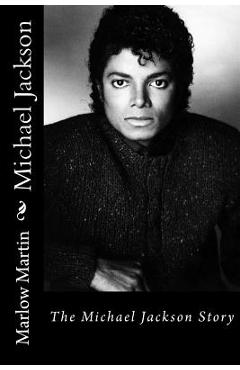 Coperta cărții 'Michael Jackson: The Michael Jackson Story - Marlow Jermaine Martin'