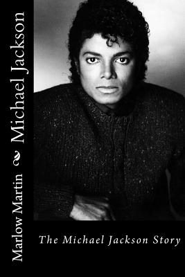 Coperta cărții 'Michael Jackson: The Michael Jackson Story - Marlow Jermaine Martin'