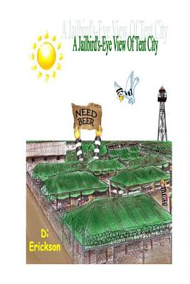 A Jailbird's-Eye View of Tent City - Di Erickson
