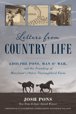 Letters from Country Life: Adolphe Pons, Man O' War, and the Founding of Maryland's Oldest Thoroughbred Farm - Josh Pons