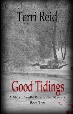 Good Tidings: A Mary O'Reilly Paranormal Mystery - Book Two - Terri Reid
