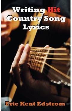 Coperta cărții 'Writing Hit Country Song Lyrics - Eric Kent Edstrom'
