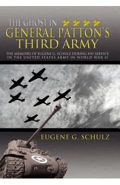 Coperta cărții 'The Ghost in General Patton's Third Army: The Memoirs of Eugene G. Schulz During His Service in the United States Army'