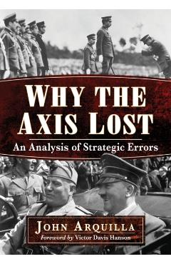 Poza produsului Why the Axis Lost: An Analysis of Strategic Errors - John Arquilla