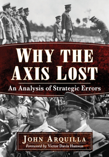 Why the Axis Lost: An Analysis of Strategic Errors - John Arquilla