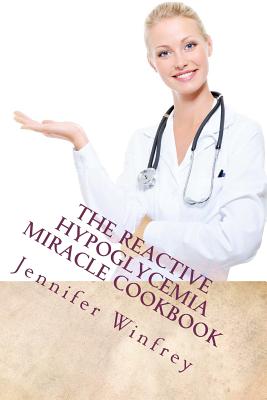 Coperta cărții 'The Reactive Hypoglycemia Miracle Cookbook - Deanna R. Miller Rn Msn'