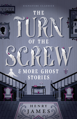 The Turn of the Screw & More Ghost Stories - Henry James