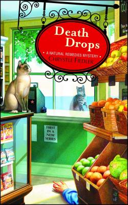 Death Drops: A Natural Remedies Mystery - Chrystle Fiedler