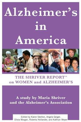 Alzheimer's in America: The Shriver Report on Women and Alzheimer's - Maria Shriver