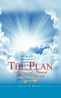 The Plan: Unlocking God's Financial Blessing for Your Life - Meade W. Malone