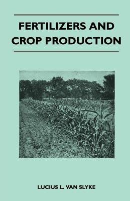 Fertilizers and Crop Production - Lucius L. Van Slyke