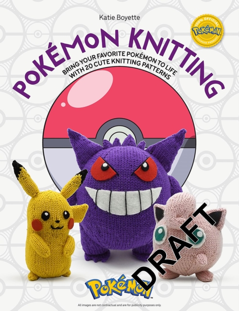 Pokémon Knitting: Bring Your Favorite Pokémon to Life with 20 Cute Knitting Patterns - Kate Boyette