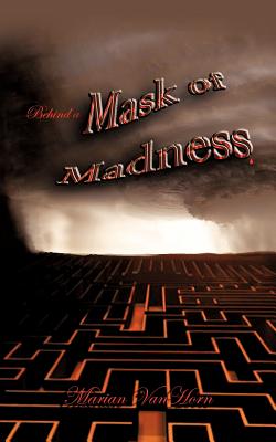 Behind a Mask of Madness - Marian Vanhorn