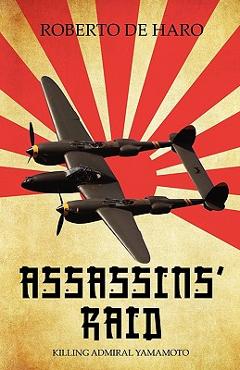 Coperta cărții 'Assassins' Raid: Killing Admiral Yamamoto - Roberto De Haro'