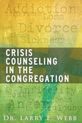 Crisis Counseling in the Congregation - Larry E. Webb