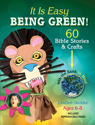 It Is Easy Being Green!: 60 Bible Stories & Crafts with the Earth in Mind - Leedell Stickler