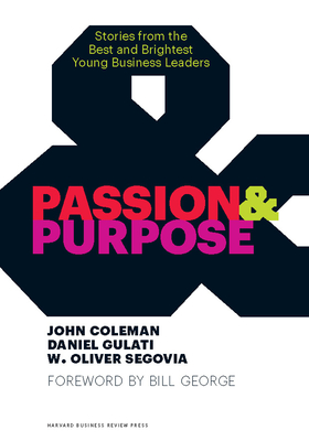 Passion & Purpose: Stories from the Best and Brightest Young Business Leaders - John Coleman