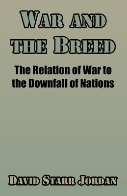 Coperta cărții 'War and the Breed: The Relation of War to the Downfall of Nations - David Starr Jordan'