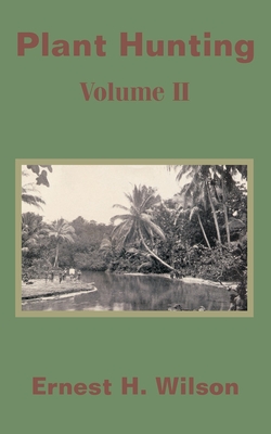 Plant Hunting (Volume II) - Ernest Henry Wilson
