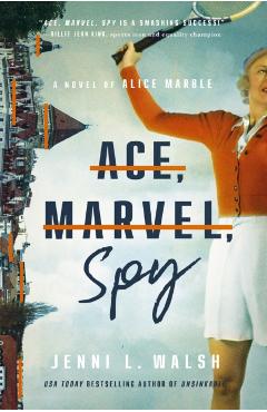 Ace, Marvel, Spy: A Novel of Alice Marble - Jenni L. Walsh