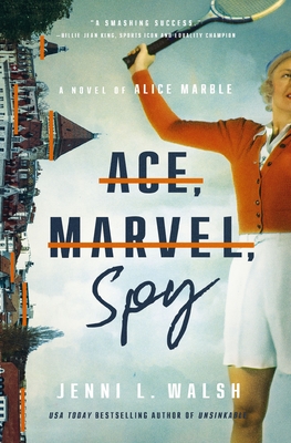 Ace, Marvel, Spy: A Novel of Alice Marble - Jenni L. Walsh