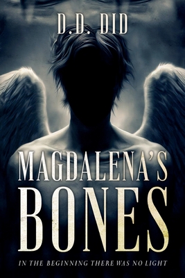 Magdalena's Bones: In the beginning, there was no light - Davina L. Realm
