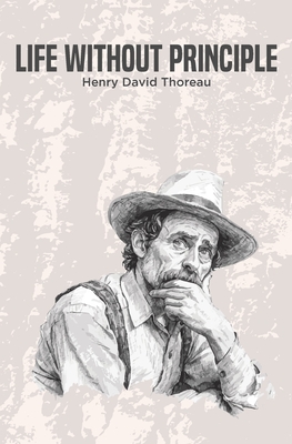 Life Without Principle - Henry David Thoreau