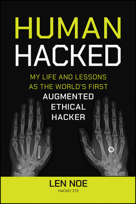 Human Hacked: My Life and Lessons as the World's First Augmented Ethical Hacker - Len Noe