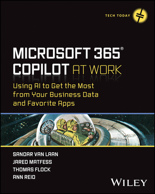 Microsoft 365 Copilot at Work: Using AI to Get the Most from Your Business Data and Favorite Apps - Sandar Van Laan