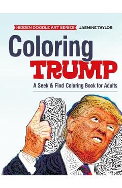 Coperta cărții 'Coloring Trump: A Seek & Find Coloring Book for Adults - Jasmine Taylor'