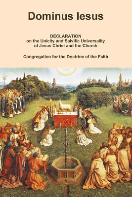 DOMINUS IESUS, Declaration on the Unicity and Salvific Universality of Jesus Christ and the Church - Congregation For The Doctrine Of The Fai