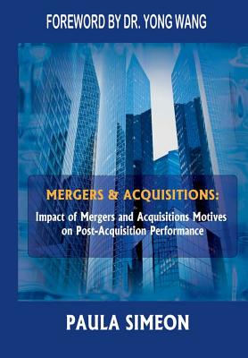 Mergers and Acquisitions: Impact of Mergers and Acquisitions Motives on Post-Acquisition Performance - Paula Simeon