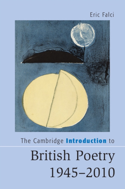 The Cambridge Introduction to British Poetry, 1945-2010 - Eric Falci