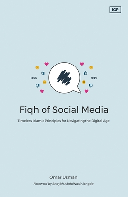 Coperta cărții 'Fiqh of Social Media: Timeless Islamic Principles for Navigating the Digital Age - Omar Usman'