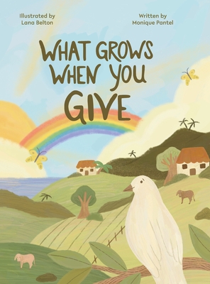 What Grows When You Give - Monique Pantel