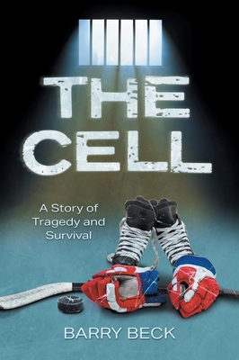 The Cell: A Story Of Tragedy And Survival - Barry Beck