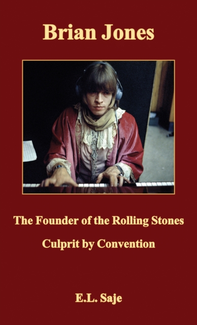 Brian Jones, the Founder of the Rolling Stones - E. L. Saje