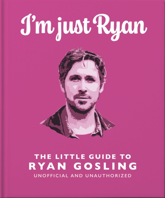 I'm Just Ryan: The Little Guide to Ryan Gosling - Orange Hippo!