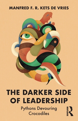 The Darker Side of Leadership: Pythons Devouring Crocodiles - Manfred F. R. Kets De Vries