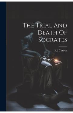 Coperta cărții 'The Trial And Death Of Socrates - F. J. Church'
