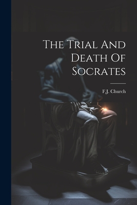 Coperta cărții 'The Trial And Death Of Socrates - F. J. Church'