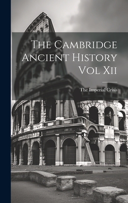 The Cambridge Ancient History Vol Xii - The Imperial Crisis