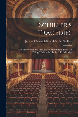 Schiller's Tragedies: The Piccolomini; and the Death of Wallenstein [From the Trilogy Wallenstein] Tr. by S.T. Coleridge - Johann Christoph Friedr Von Schiller